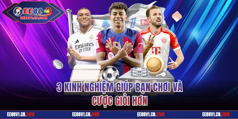 3 kinh nghiệm giúp bạn chơi và cược giỏi hơn