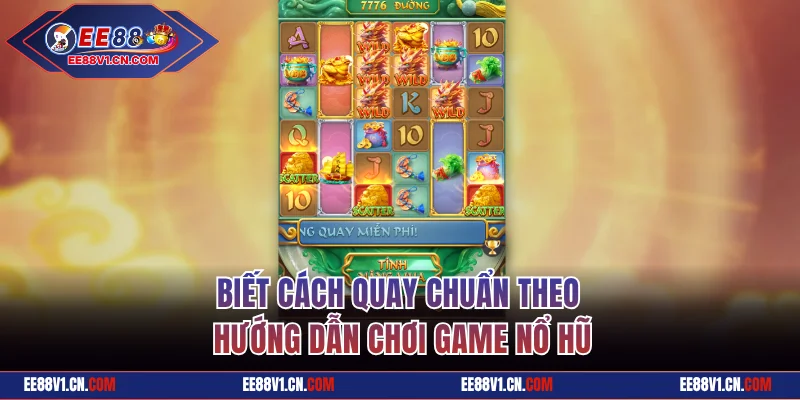 Hướng Dẫn Chơi Game Nổ Hũ Nhanh Và Thưởng Lớn Tại EE88 3 Biết cách quay chuẩn theo hướng dẫn chơi game nổ hũ