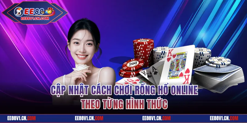 Cập nhật cách chơi Rồng Hổ online theo từng hình thức