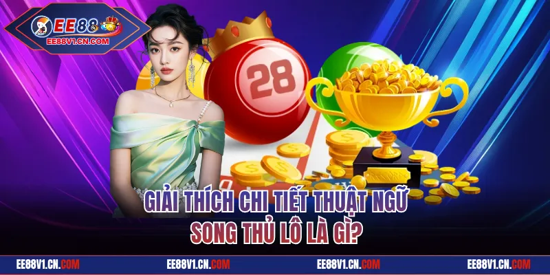 Giải thích chi tiết thuật ngữ song thủ lô là gì?