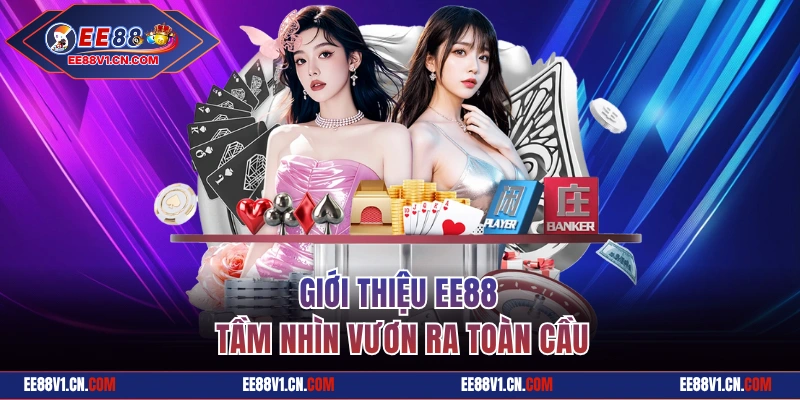 Giới thiệu EE88 tầm nhìn vươn ra toàn cầu