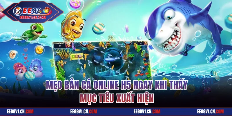 Bắn Cá H5 - Săn Thưởng Tiền Thật Dưới Đáy Biển 3D Cực Chất 3 Mẹo bắn cá online H5 ngay khi thấy mục tiêu