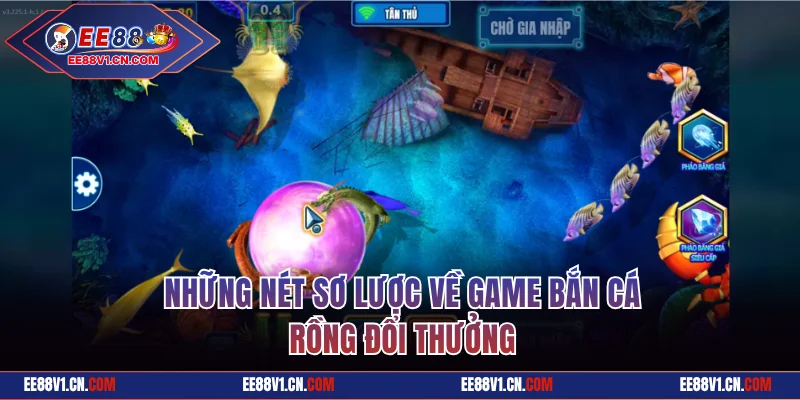 Game Bắn Cá Rồng Đổi Thưởng - Khám Phá Game Hot Tại EE88 1 Những nét sơ lược về game bắn cá rồng đổi thưởng
