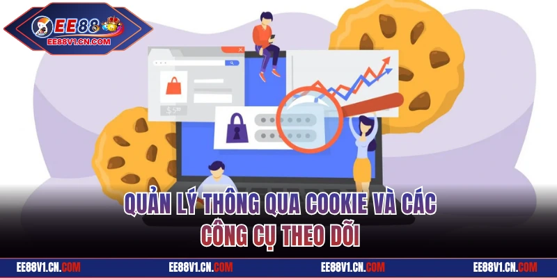Quản lý thông qua cookie và các công cụ theo dõi