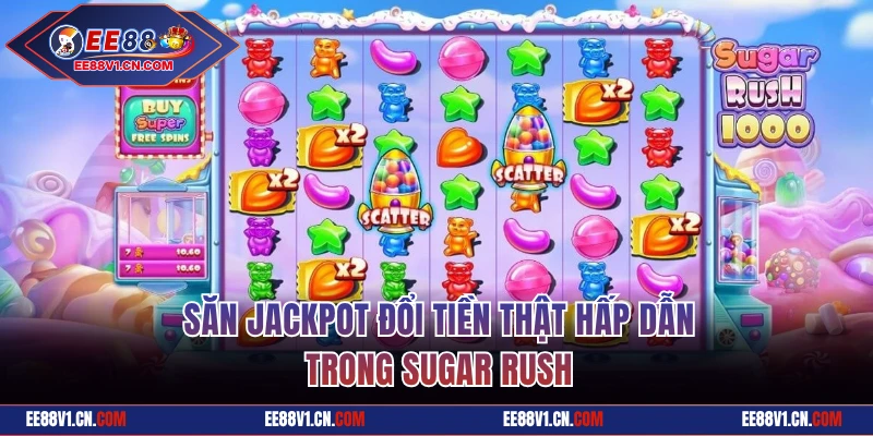 Săn jackpot đổi tiền thật trong Sugar Rush