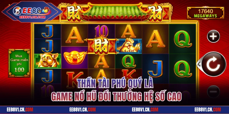 Thần Tài Phú Quý là game nổ hũ đổi thưởng hệ số cao