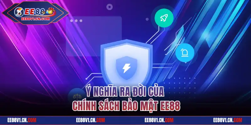 Ý nghĩa ra đời của chính sách bảo mật EE88