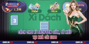 Cách Chơi Xì Dách Đơn Giản, Dễ Hiểu Tại Nhà Cái EE88