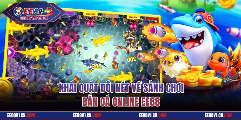 Khái quát đôi nét về sảnh bắn cá online EE88