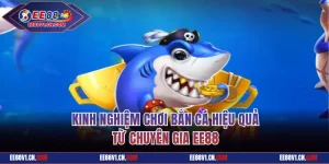 Top Kinh Nghiệm Chơi Bắn Cá Hiệu Quả Từ Chuyên Gia EE88