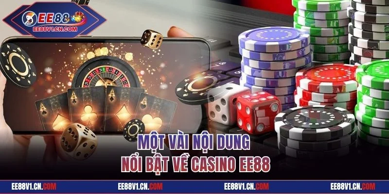 Một vài nội dung nổi bật về casino EE88