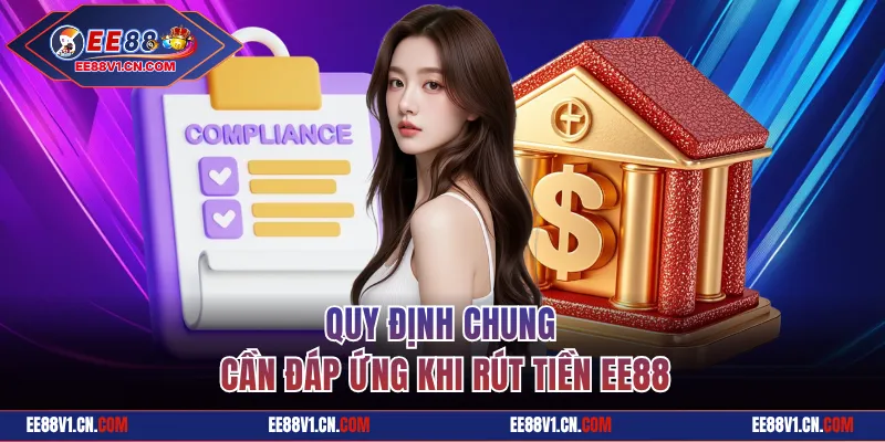 Quy định chung cần đáp ứng khi rút tiền EE88