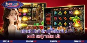 Siêu Nổ Hũ Là Gì? Đặc Điểm Và 4 Chiến Thuật Thắng Lớn