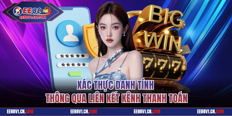 Xác thực danh tính thông qua liên kết kênh thanh toán